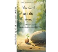 The Seed and the Stone- Monochrome Edition: A Modern Fable on Anxiety, Imagination, and Self-Trust (A Dive Inward)