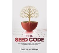 The Seed Code: 14 Step Blueprint for building Generational Wealth
