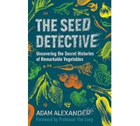 The Seed Detective: Uncovering the Secret Histories of Remarkable Vegetables