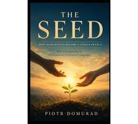 THE SEED How Humaneness Became a Lingua Franca: Why Compassion Is Civilization’s Universal Language: 4 (The Architecture of Reality Series)