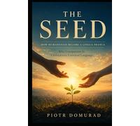 THE SEED How Humaneness Became a Lingua Franca: Why Compassion Is Civilization’s Universal Language (The Architecture of Reality Series)