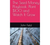 The Seed Money Playbook: Plant $100 and Watch It Grow