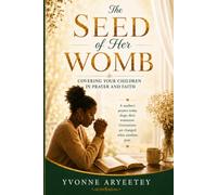 The Seed of Her Womb: Covering Your Children in Prayer and Faith