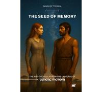 The Seed of Memory: The first novella from the universe of Genetic Memory
