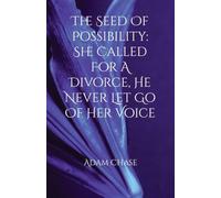 The Seed of Possibility: She Called to File a Divorce. He Never Let Go of Her Voice.: 2 (The Adventures of Kelly Graham and the Twinnies)