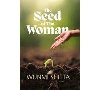 The Seed of the Woman: Raising Godly Seeds in a Godless World