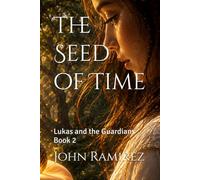 The Seed of Time: Lukas and the Guardians Book 2