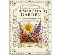 The Seed Packet Garden: 30 Vintage-Inspired Flower Designs to Color and Enjoy