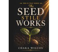 The Seed Still Works: This Is That Series: A Faith-Based Workbook on Heart Posture, Spiritual Growth, and Transformation