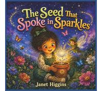 The Seed That Spoke in Sparkles: A Magical Watercolor Story About Kindness, Patience, and Growing Together