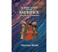 THE SEED, THE SON AND THE SACRIFICE: Appreciating the Work of Salvation