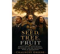 The Seed, The Tree, and The Fruit: Marcus Garvey, Haile Selassie, Bob Marley, and the Unfinished Work of Restoration