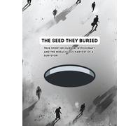 THE SEED THEY BURIED: A True Story of Murder, Witchcraft, and the Miraculous Harvest of a Survivor