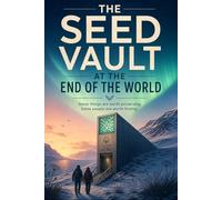 The Seed Vault At The End Of The World: Some things are worth preserving. Some people are worth finding.