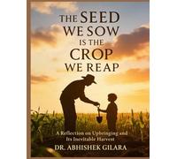 THE SEED WE SOW IS THE CROP WE REAP: A REFLECTION ON UPBRINGING AND ITS INEVITABLE HARVEST