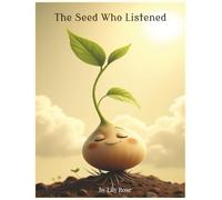 The Seed Who Listened: A Faith-Filled Tale About Trusting God’s Timing and Growing Through the Dirt