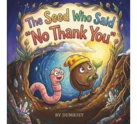 The Seed Who Said No Thank You: A Story About Patience, Bravery, and Finding Your Light (Childrens Story Books)