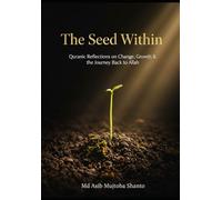The Seed Within: Quranic Reflection on Change , Growth & the Journey Back to Allah