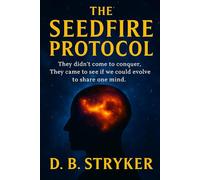 The SeedFire Protocol: They weren't interested in controlling us. They were studying if we could evolve to share a mind.
