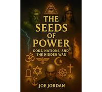 The Seeds Of Power: Gods, Nations, and the Hidden War