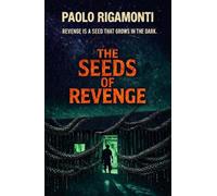 THE SEEDS OF REVENGE: REVENGE IS A SEED THAT GROWS IN THE DARK