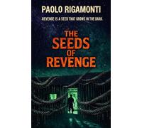 THE SEEDS OF REVENGE: REVENGE IS A SEED THAT GROWS IN THE DARK