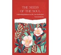 The Seeds of the Soul: Cultivating balance in life, not perfection.
