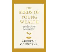 The Seeds Of Young Wealth: Start where you are. Grow what you have