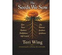 The Seeds We Sow: Growing a Life Rooted in Faith