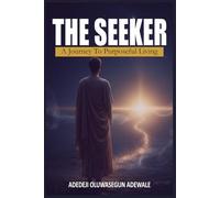 THE SEEKER: A Journey to Purposeful Living