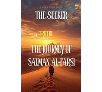 The Seeker of Truth: The Journey of Salman al-Farsi (Sahaba)