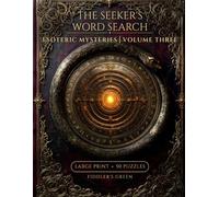 The Seeker's Word Search: Esoteric Mysteries, Volume Three: 50 Large Print Puzzles on the Tarot, Astrology, the Golden Dawn, Goetia, and Sacred Geometry