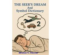 THE SEER"S DREAM AND SYMBOL DICTIONARY: A Quick Reference Guide for Vision and Dream interpration, on any common subject you will see in the Spirit