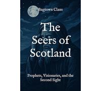 The Seers of Scotland: Prophets, Visionaries, and the Second Sight (The Myths and Legends of Scotland)