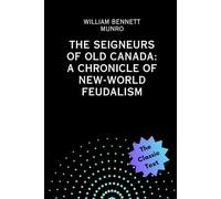 The Seigneurs of Old Canada: A Chronicle of New-World Feudalism