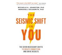 The Seismic Shift in You: The Seven Necessary Shifts to Create Connection and Drive Results