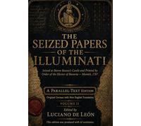 The Seized Papers of the Illuminati: Seized at Baron Bassus's Castle and Printed by Order of the Elector of Bavaria - Munich, 1787 (The Seized Illuminati Papers)