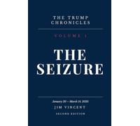 The Seizure: January 20 - March 14, 2025: 1 (The Trump Chronicles)