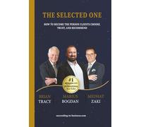 The Selected One: How to Become the Person Clients Choose, Trust, and Recommend