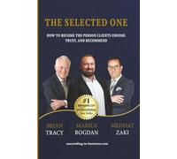 The Selected One: How to Become the Person Clients Choose, Trust, and Recommend