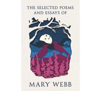 The Selected Poems and Essays of Mary Webb