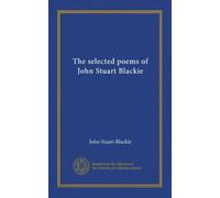The selected poems of John Stuart Blackie (Vol-1)
