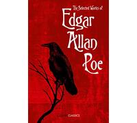The Selected Works of Edgar Allan Poe: A Gothic Literature Collection Featuring The Raven and Other Classic Short Stories (Collins Classics)