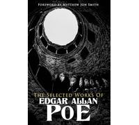 The Selected Works of Edgar Allan Poe: Foreword by Matthew Jon Smith: 1