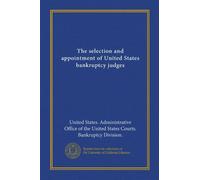 The selection and appointment of United States bankruptcy judges (Vol-1)