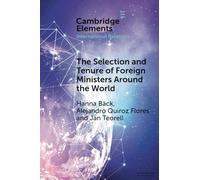 The Selection and Tenure of Foreign Ministers Around the World (Elements in International Relations)