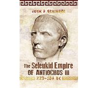The Seleukid Empire of Antiochus III, 223-187 BC