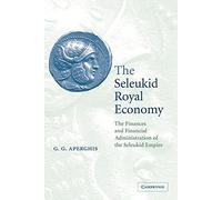 The Seleukid Royal Economy: The Finances and Financial Administration of the Seleukid Empire