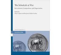 The Seleukids at War: Recruitment, Composition, and Organization: 2 (Seleukid Perspectives)