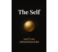 The Self: A Jungian Guide to the Archetype of Wholeness and the Lifelong Journey of Unifying Your Conscious and Unconscious to Achieve True Purpose (Jungian Psychology Explained)
